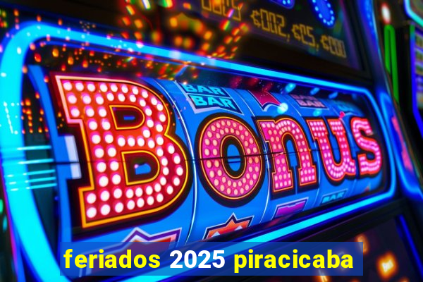 feriados 2025 piracicaba